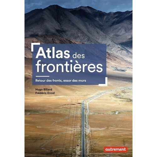 Atlas Des Frontières - Retour Des Fronts, Essor Des Murs
