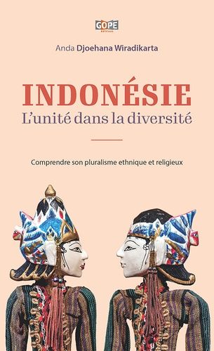 Livre: Indonésie, L'unité Dans La Diversité. De Anda Djoehana Wiradikarta