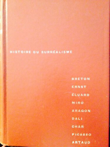 Histoire Du Surrealisme. Breton. Ernst. Eluard. Miro. Aragon. Dali. Char. Picasso. Artaud. (Poids De 498 Grammes)