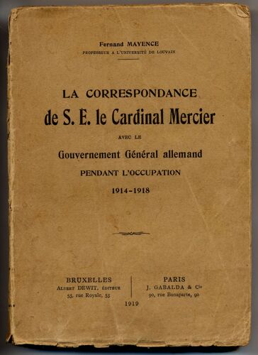 La Correspondance De S.E.  Le Cardinal Mercier Avec Le Gouvernement Général Allemand Pendant L' Occupation 1914--1918