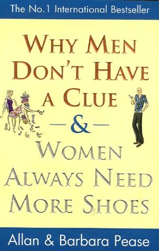 Why Men Don't Have A Clue & Women Always Need More Shoes