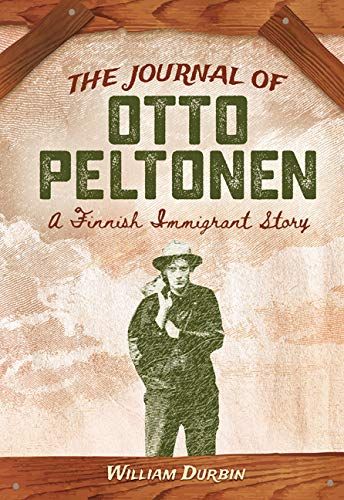 The Journal Of Otto Peltonen: A Finnish Immigrant Story