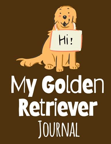My Golden Retriever Journal: Dog Picture , Pedigree Record , Dog Development Record , Remembrance With Your Golden Retriever
