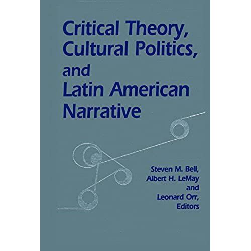 Critical Theory, Cultural Politics, And Latin American Narrative