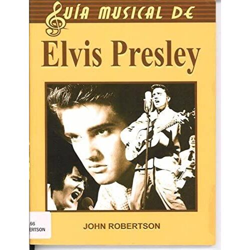 Elvis Presley/ The Complete Guide To The Music Of Elvis Presley (Guia Musical De/ Music Guide Of)