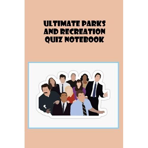 Ultimate Parks And Recreation Quiz Notebook: Notebook|Journal| Diary/ Lined - Size 6x9 Inches 100 Pages
