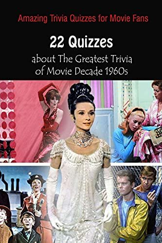 Amazing Trivia Quizzes For Movie Fans: 22 Quizzes About The Greatest Trivia Of Movie Decade 1960s