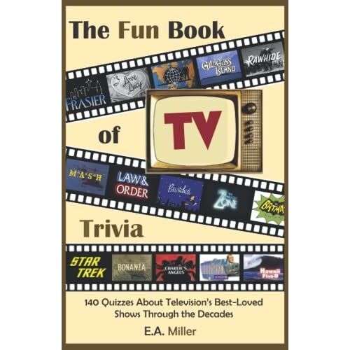 The Fun Book Of Tv Trivia: 140 Quizzes About Television's Best-Loved Shows Through The Decades