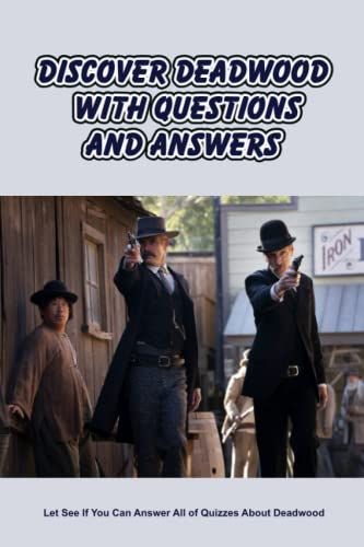 Discover Deadwood With Questions And Answers: Let See If You Can Answer All Of Quizzes About Deadwood: All About Deadwood Fans Should Know
