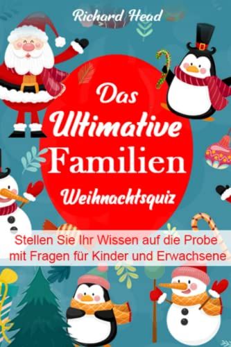 Das Ultimative Familien-Weihnachtsquiz: Stellen Sie Ihr Wissen Auf Die Probe Mit Fragen Für Kinder Und Erwachsene