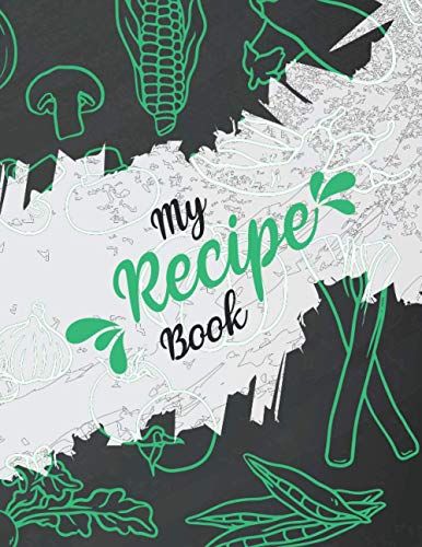 My Recipe Book: Attractive Blank Cookbook Recipe Journal - A Perfect Gift For Friends And Family To Write In