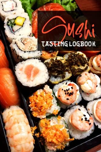 Sushi Tasting Logbook: Sushi Tasting Experiences Book For Sushi Lovers - Gift For Sushi Enthusiasts - Sushi Tray Cover Design (Sushi Tasting Journal)