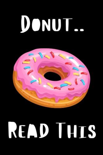 Donut..Read This: Donut Themed Notebook/Journal. 120 Lined Pages. Funny Notebook.
