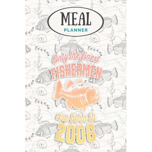 Meal Planner - Gift For 14 Year Old Fishing Fisherman 2006 14th Birthday: Track And Plan Your Meals Weekly (53 Week Food Planner / Journal / Calendar ... List, Meal Prep And Planning Grocery List