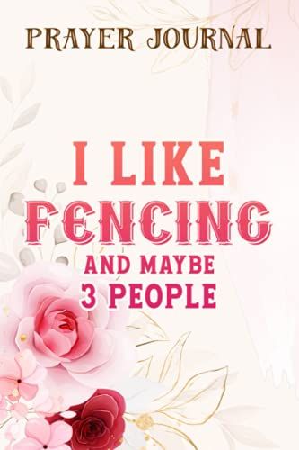 Just A Girl Who Loves Fencing Sports Outfit Gift Fencing Saying Prayer Journal: 2021 Prayer Journal, Prayerful Journal, Christian Planner,For Women, Bible Accessories Women