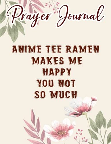 Anime Pretty Ramen Makes Me Happy You Not Prayer Journal: Biblical Gifts,, Prayerful Journal, Faith Based Gifts, Dayspring Planner 2021, Christian Accessories