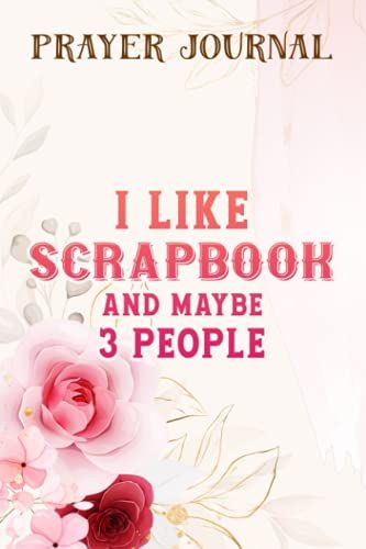 Just A Girl Who Loves Scrapbooking Scrapbooker Scrapbook Nice Prayer Journal: 2021 Prayer Journal, Prayerful Journal, Christian Planner,For Women, Bible Accessories Women
