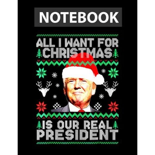 All I Want For Christmas Is A New President Notebook - College Ruled 8.5 X 11