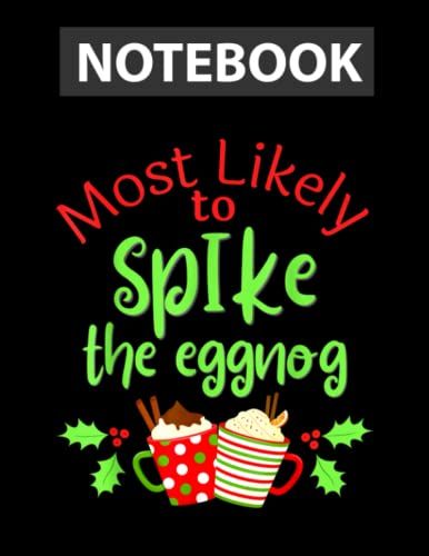 Christmas Most Likely To Spike Eggnog Funny Matching Party Notebook - College Ruled 8.5 X 11