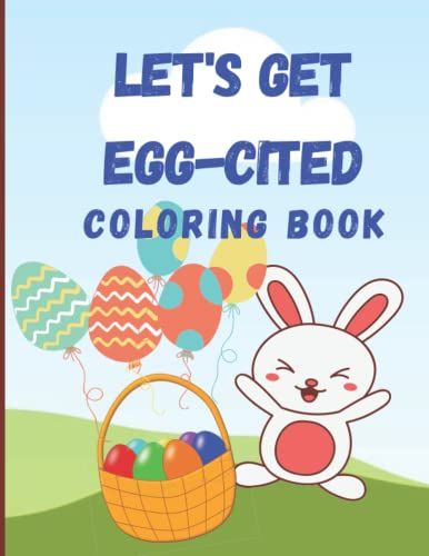 Let's Get Egg-Cited: Fun Easter Coloring And Activity Book For Kids