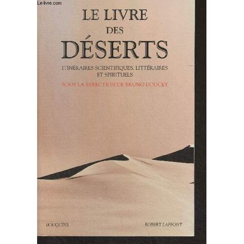 Le Livre Des Déserts - Itinéraires Scientifiques, Littéraires Et Spirituels - Bouquins