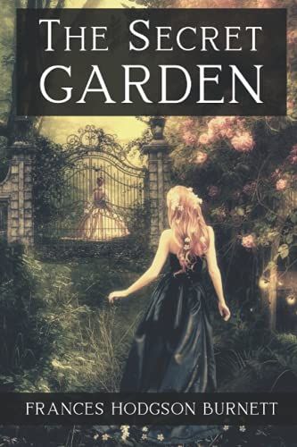 The Secret Garden By Frances Hodgson Burnett : Classic Edition Annotated: With Original Illustrations