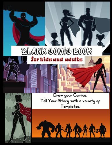 Blank Comic Sketch Book For Kids And Adults With Variety Of Templates With Speech Bubble.: Tell Your Superhero's Story And Share It With The World: ... Cartoons And Comics And Writing Stories