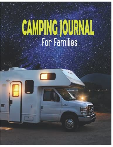 Camping Journal For Families: Caravan Road Trip Diary / Memory Book For Adventure Notes / Campground Notebook / Summer Campsites Log Book / Camp ... For Camper/ Size Is 8.5x11 Inches, 122 Pages