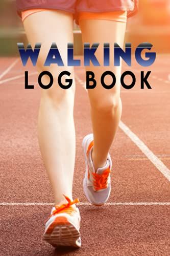 Walking Log Book: Notebook Walk To Log Track And Record Your Healthy Lifestyle And Fitness Goals Challenge Yourself Logbook For Health & Fitness To Help You Improve Your Brisk Walking Exercise.