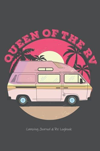 Queen Of The Rv Camping Journal & Rv Logbook: Pretty Awesome & Funny Camping Journal With Prompts To Write In For Women & Men Who Love Hiking & ... Gift Idea For Camping Books Enthusiasts!