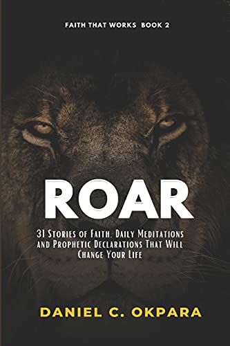 Roar: 31 Stories Of Faith, Daily Meditations And Prophetic Declarations That Will Change Your Life
