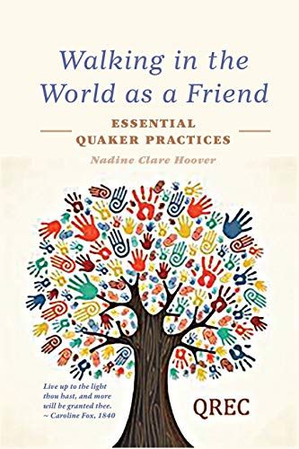 Walking In The World As A Friend: Essential Quaker Practices