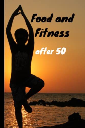 Food And Fitness After 50: Food Journal And Fitness Diary With Daily Gratitude | Motivational Diet And Exercise Planner | Food Log Notebook (Pretty Notebooks)