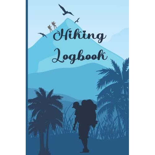 Hiking Logbook: This Hiking Journal Is Perfect For Mountain Climbers, Hikers, And Those Who Love Hiking