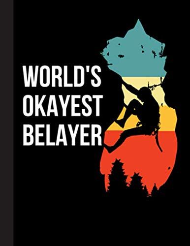 World's Okayest Belayer Notebook: Gift For Climbing Lovers, 8.5 X 11 Inch Matte Softcover Paperback Notebook Journal With 120 Blank Lined Pages. Gifts ... Hiking Lover, Student, Teacher, School.