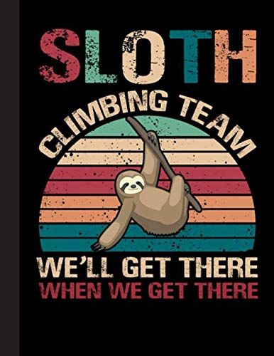 Sloth Climbing Team Notebook: Gift For Climbing Lovers, 8.5 X 11 Inch Matte Softcover Paperback Notebook Journal With 120 Blank Lined Pages. Gifts For Climber, Hiking Lover, Student, Teacher, School.