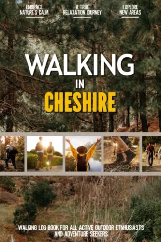 Walking In Cheshire: Practical Walking Log Book For Active Local Outdoor Enthusiasts, Exercise Lovers And Adventure Seekers | Document Your Experience With Your Favourite Routes And Trails