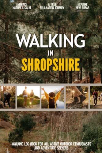 Walking In Shropshire: Practical Walking Log Book For Active Local Outdoor Enthusiasts, Exercise Lovers And Adventure Seekers | Document Your Experience With Your Favourite Routes And Trails