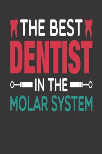 The Best Dentist In The Molar System: Blank Lined Dental Notebook Gift For Dentists Dental Hygienists Orthodontists And Other Teeth Lovers Journal For ... Organizing Writing And Brainstorming.