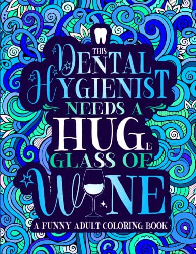 Dental Hygienist Coloring Book: A Funny Dental Hygiene Gift Idea For Work, Office, Students And Graduation