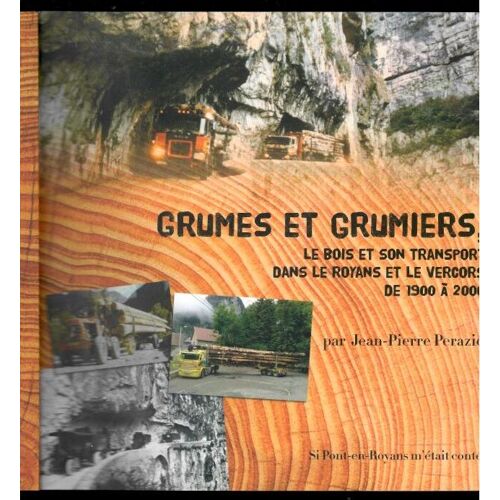 Grumes Et Grumiers Le Bois Et Son Transport Dans Le Royans Et Le Vercors De 1900 À 2000