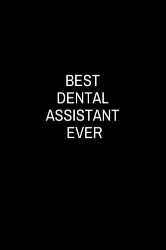 Dental Assistant Notebook: Best Dental Assistant Ever: Funny Dental Assistant Gifts, Dental Assistant Gift Notebook, Dental Notebook Journal