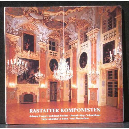Rastatter Komponisten : J.C.F. Fischer J.A. Schmittbaur L.A. Le Beau E.Roskothen