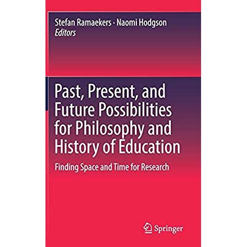 Past, Present, And Future Possibilities For Philosophy And History Of Education : Finding Space And Time For Research