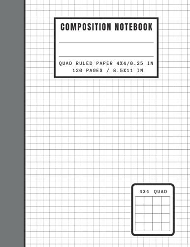Graph Paper Composition Notebook Grid Paper Notebook Quad Ruled: Graph Paper 4x4 For School, Math, Calculus, Science Students, University, Middle ... And Office...(120 Pages/8.5x11 In)