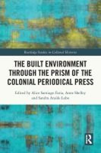 The Built Environment Through The Prism Of The Colonial Periodical Press