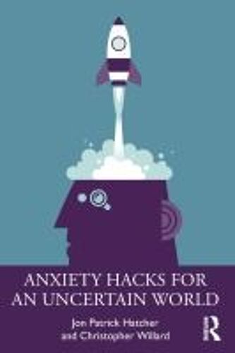 Anxiety Hacks For An Uncertain World