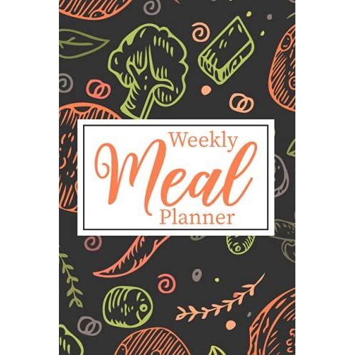 Weekly Meal Planner: Your Organizer To 52 Week Planner, Grocery List, And Meals