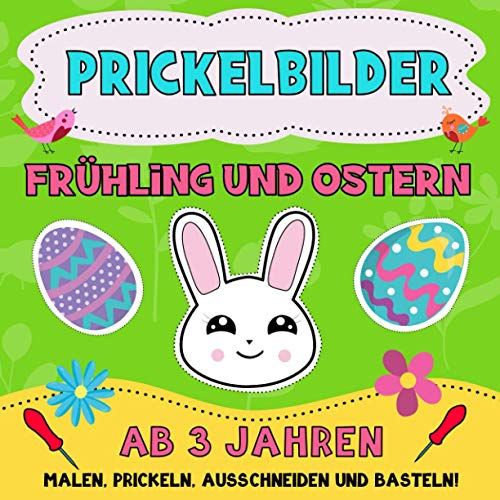 Prickelbilder Ab 3 Jahren Frühling Und Ostern: Prickelblock Für Junge Und Mädchen. Ostergeschenke Für Kinder. Malen, Prickeln, Ausschneiden Und Basteln!
