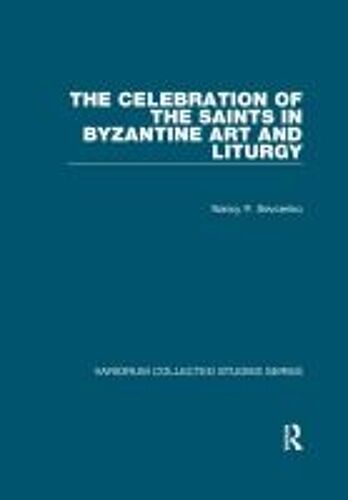 The Celebration Of The Saints In Byzantine Art And Liturgy